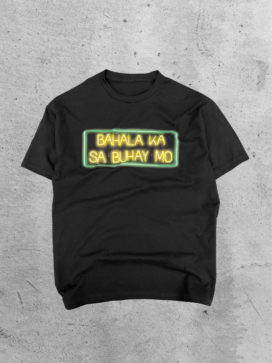 Bahala Ka Sa Buhay Mo Tee T-shirt